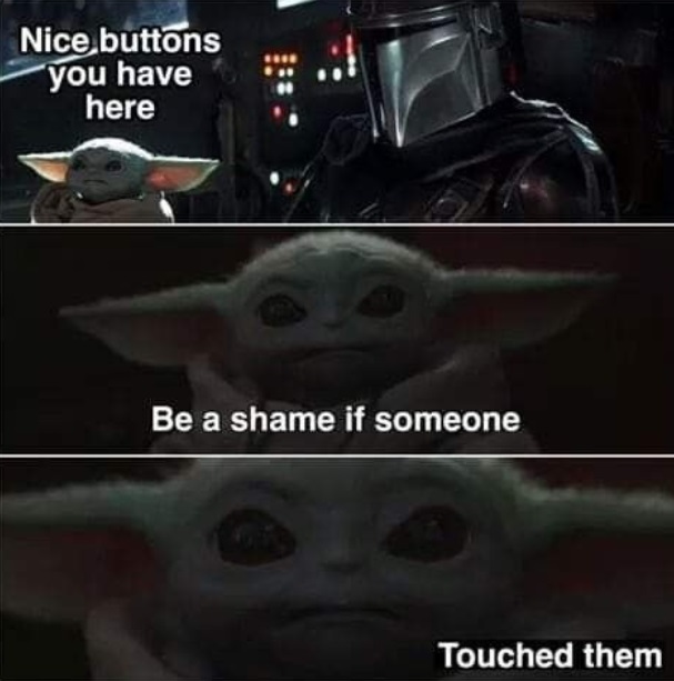 PHOTO Baby Yoda Nice Buttons You Have There Be Shame If Someone Touched Them Meme