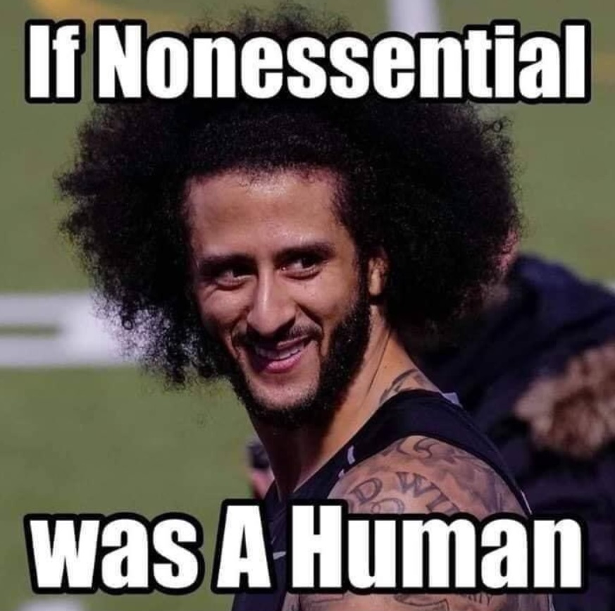 PHOTO If Nonessential Was A Human Colin Kaepernick Meme